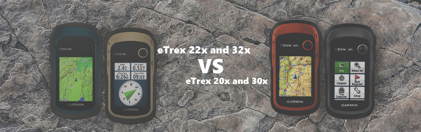 eTrex 22x and 32x VS eTrex 20x and eTrex 30x