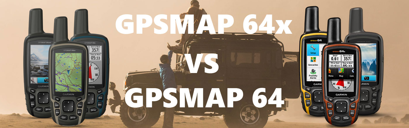 GPSMAP 64X, 64SX, 64CXS New VS Original GPSMAP 64 Series