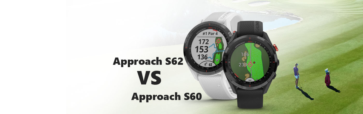 Golf Smartwatch - Garmin Approach S62 vs Garmin Approach S60